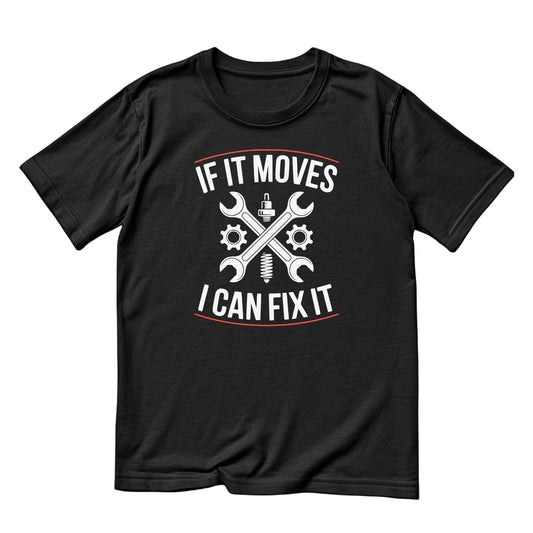 If It Moves I Can Fix It T-Shirt | Cars | Tools | Handyman | Mechanic | Mens | Father’s Day | Birthday