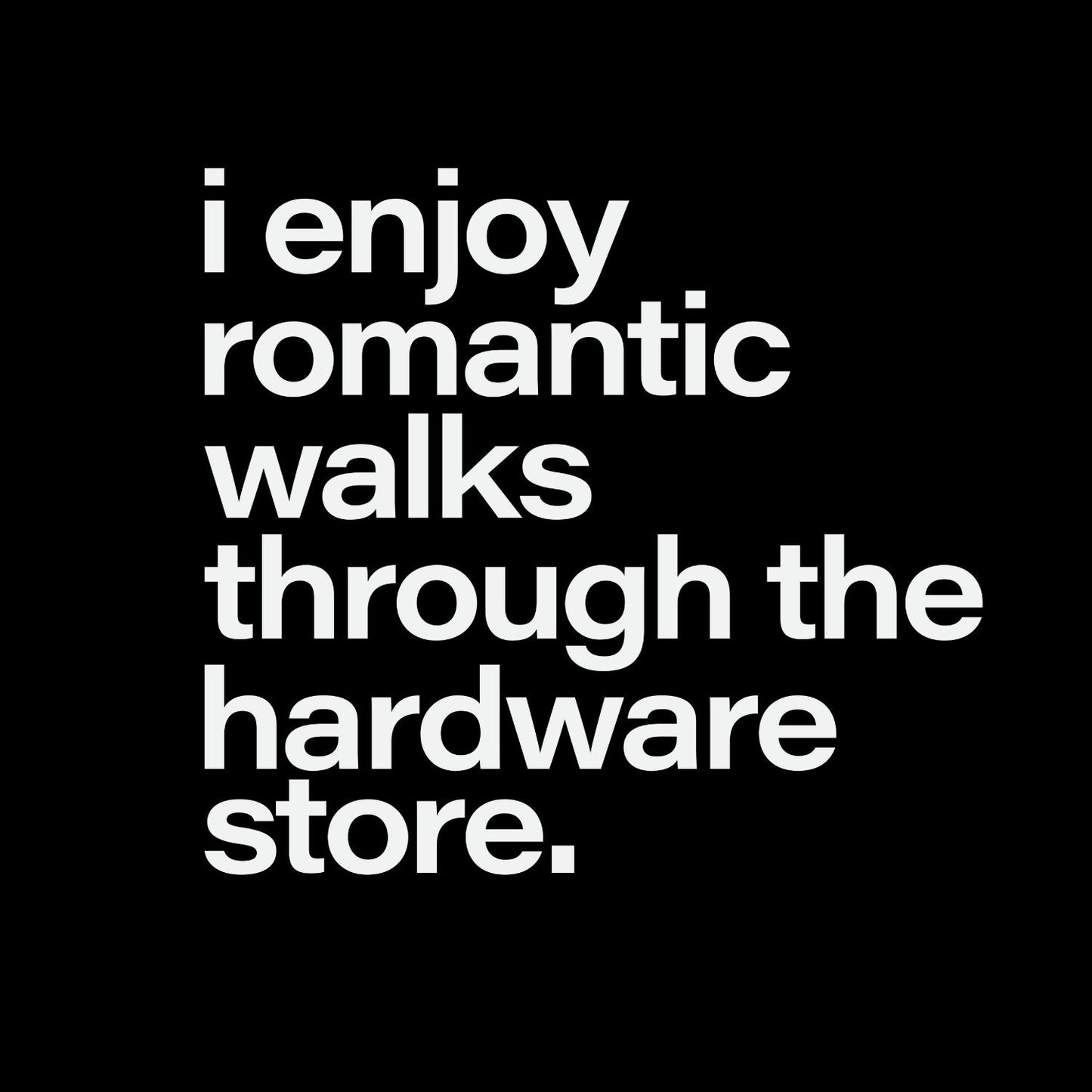 I Enjoy Romantic Walks Through The Hardware Store.T-Shirt | Tools | Handyman | Mechanic | Mens | Father’s Day | Birthday