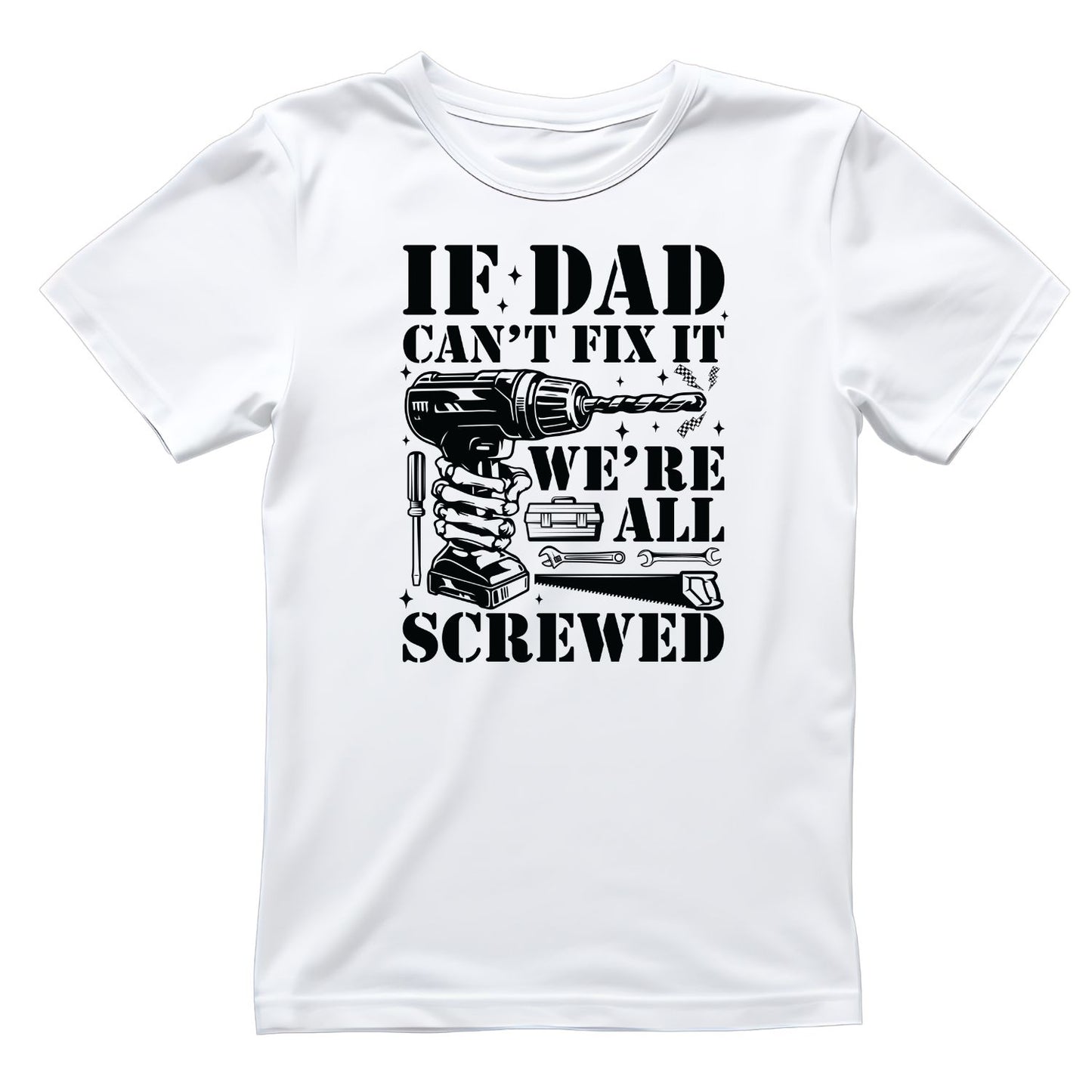 If Dad Can’t Fix It We’re All Screwed T-shirt | Tools | Birthday | Father’s Day