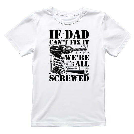 If Dad Can’t Fix It We’re All Screwed T-shirt | Tools | Birthday | Father’s Day