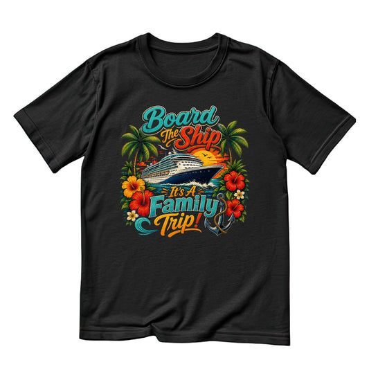 Board The Ship It’s A Family Trip T-Shirt | Vacation Graphic Tee | Family Shirt