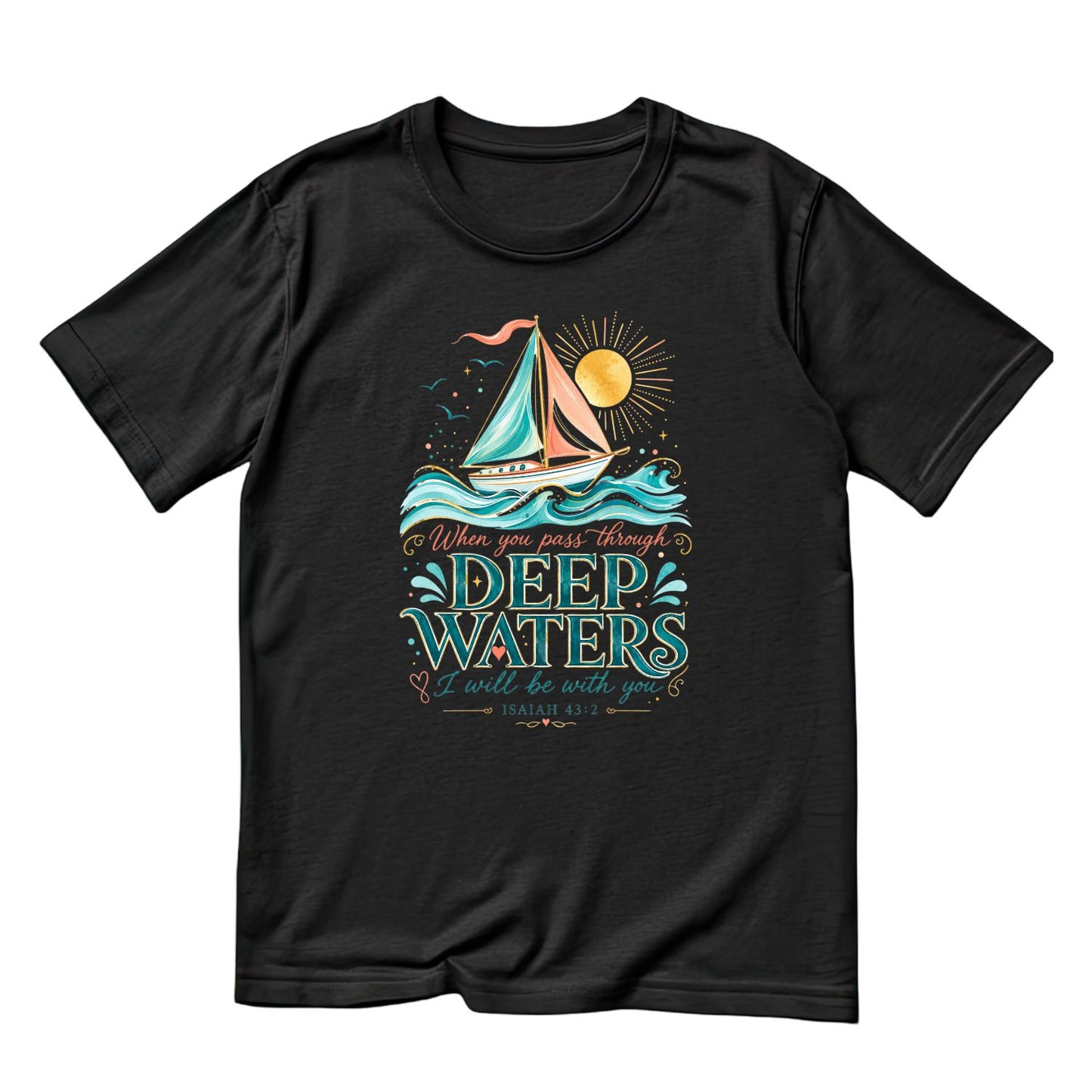 When You Pass Through Deep Waters, I Will Be With You T-Shirt | Religious Graphic Tee | Faith Shirt
