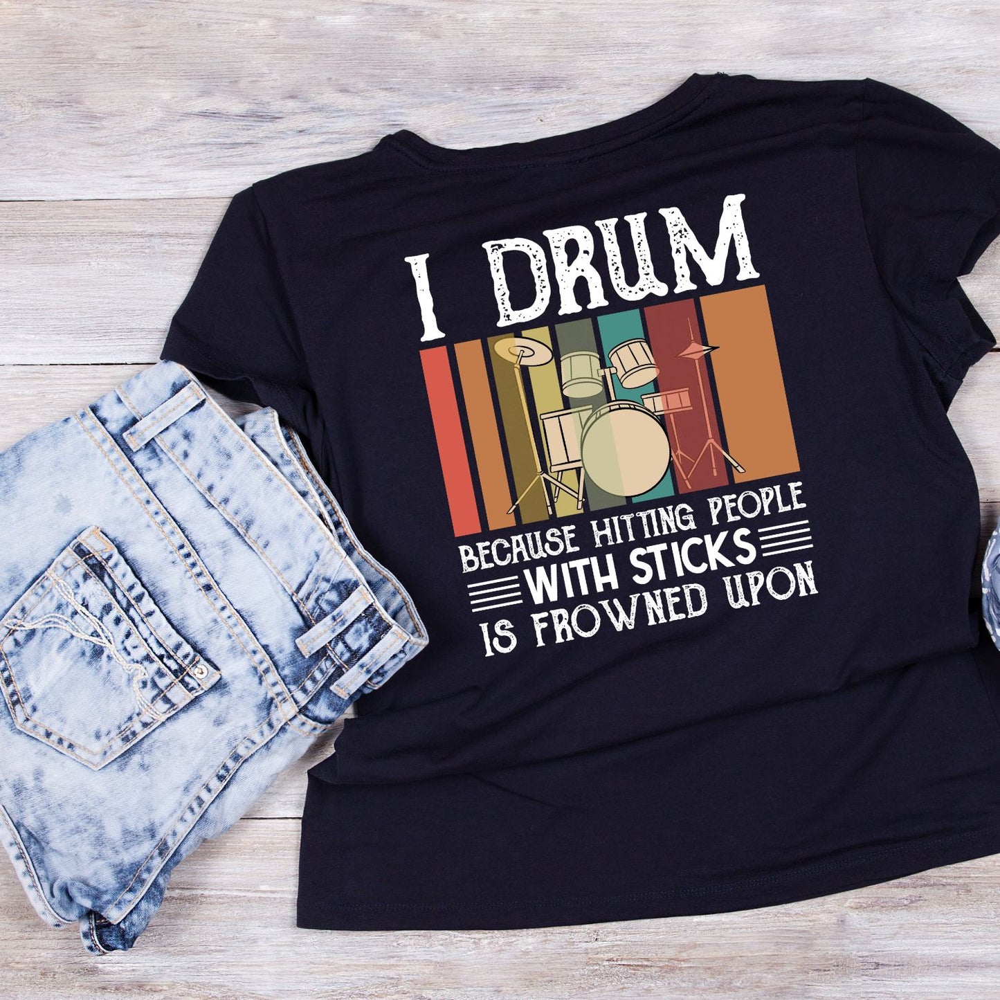 I Drum Because Hitting People With Sticks Is Frowned Upon T-Shirt | Funny Joke Sarcastic | Gift | Drums | Music | Band | Graphic Tee