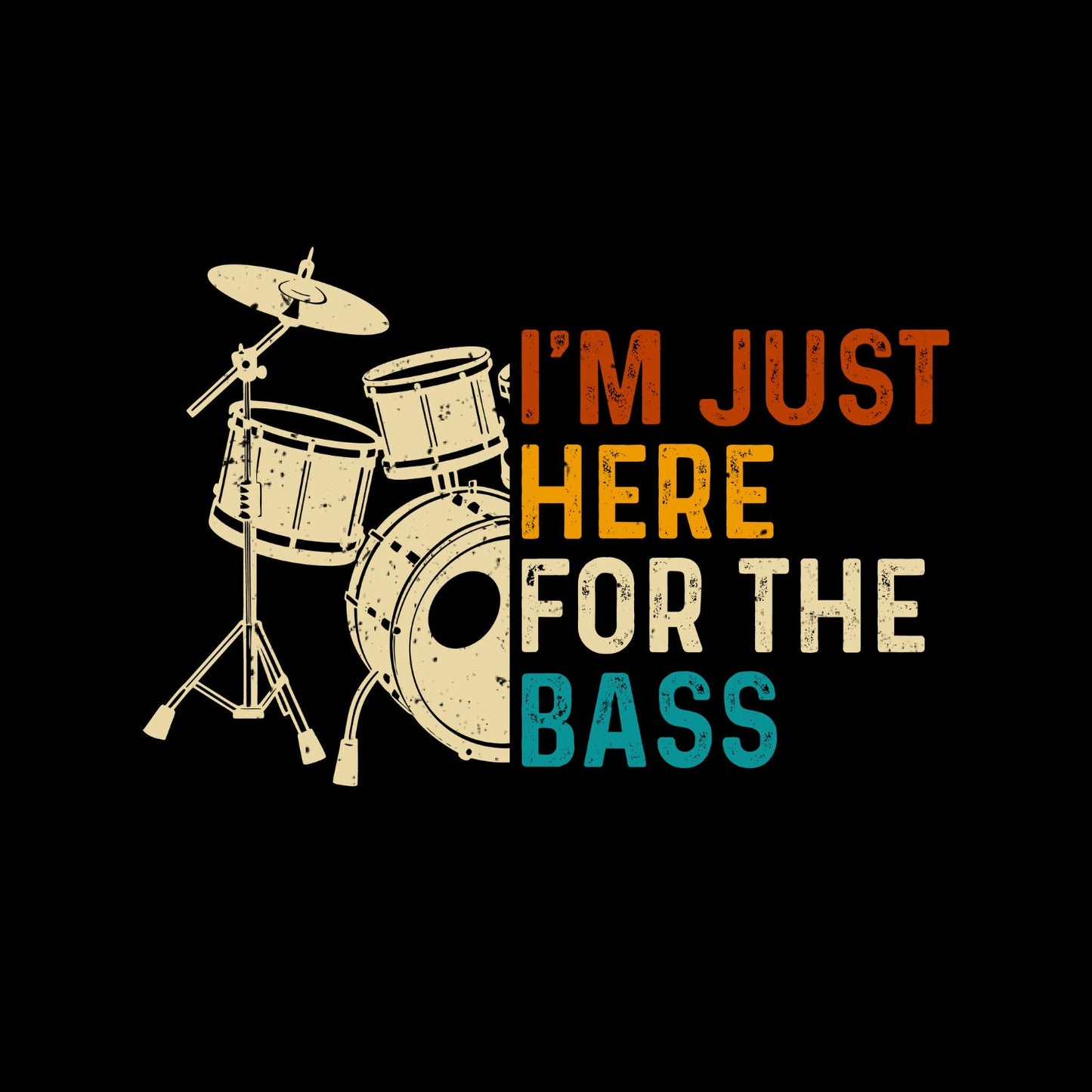 I’m Just Here For The Base Drums T-Shirt| Music | Songs | Band | Graphic Tee