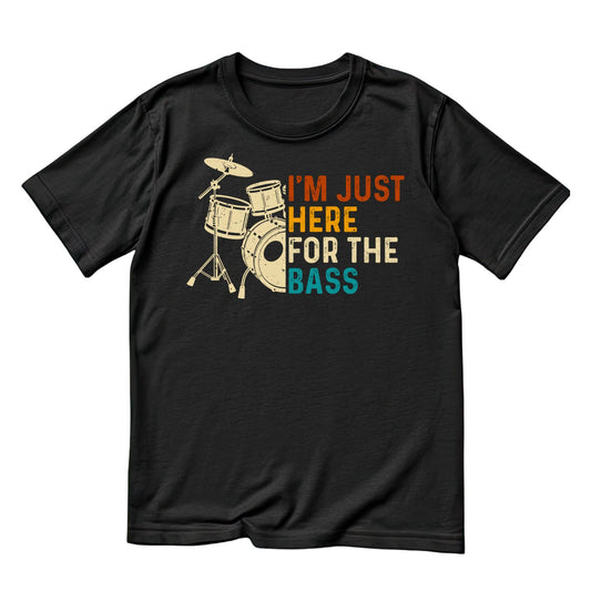 I’m Just Here For The Base Drums T-Shirt| Music | Songs | Band | Graphic Tee