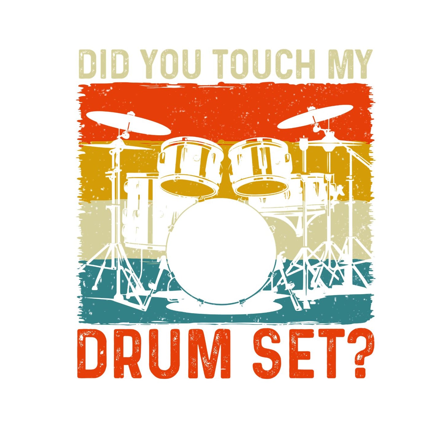Did You Touch My Drum Set? T-Shirt| Music | Songs | Band | Graphic Tee