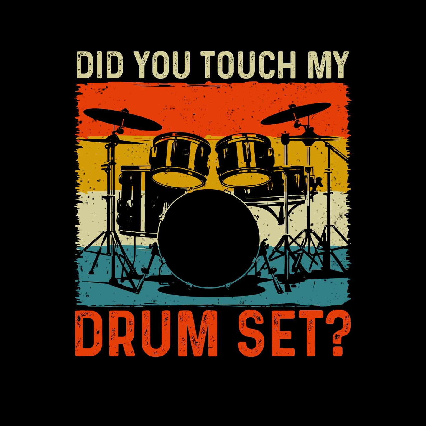 Did You Touch My Drum Set? T-Shirt| Music | Songs | Band | Graphic Tee