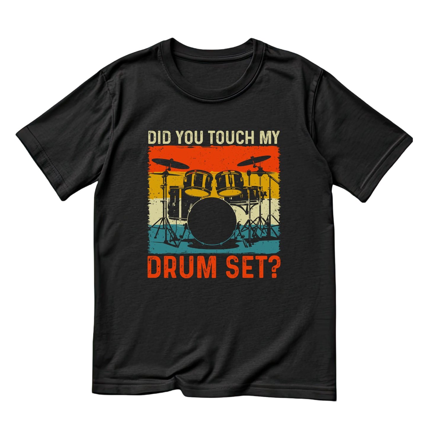 Did You Touch My Drum Set? T-Shirt| Music | Songs | Band | Graphic Tee