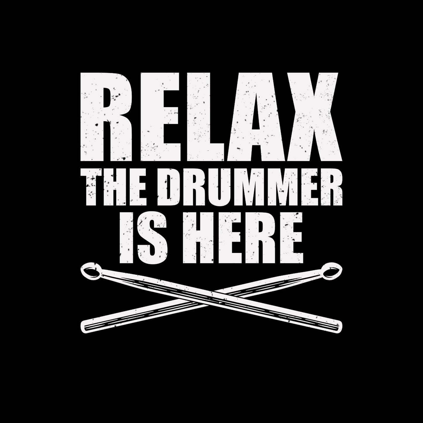 Relax The Drummer Is Here T-Shirt | Funny Joke Sarcastic | Graphic Tee | Drums | Music | Band