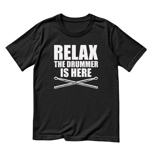 Relax The Drummer Is Here T-Shirt | Funny Joke Sarcastic | Graphic Tee | Drums | Music | Band