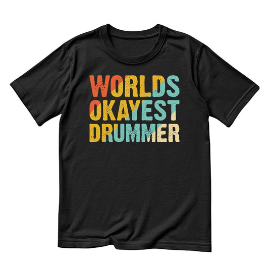 World’s Okayest Drummer T-Shirt| Funny Sarcastic Joke | Music | Songs | Band| Graphic Tee