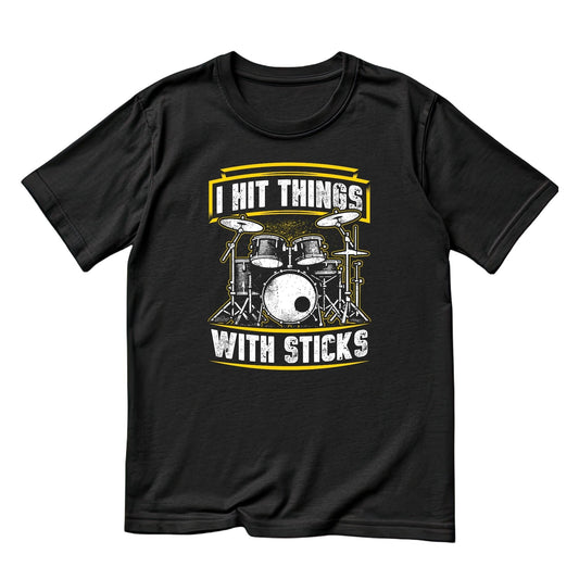 I Hit Things With Sticks T-Shirt | Gift | Drums | Music | Band | Graphic Tee