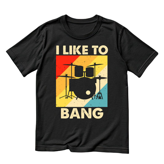 I Like To Bang T-Shirt | Gift | Drums | Music | Band | Graphic Tee