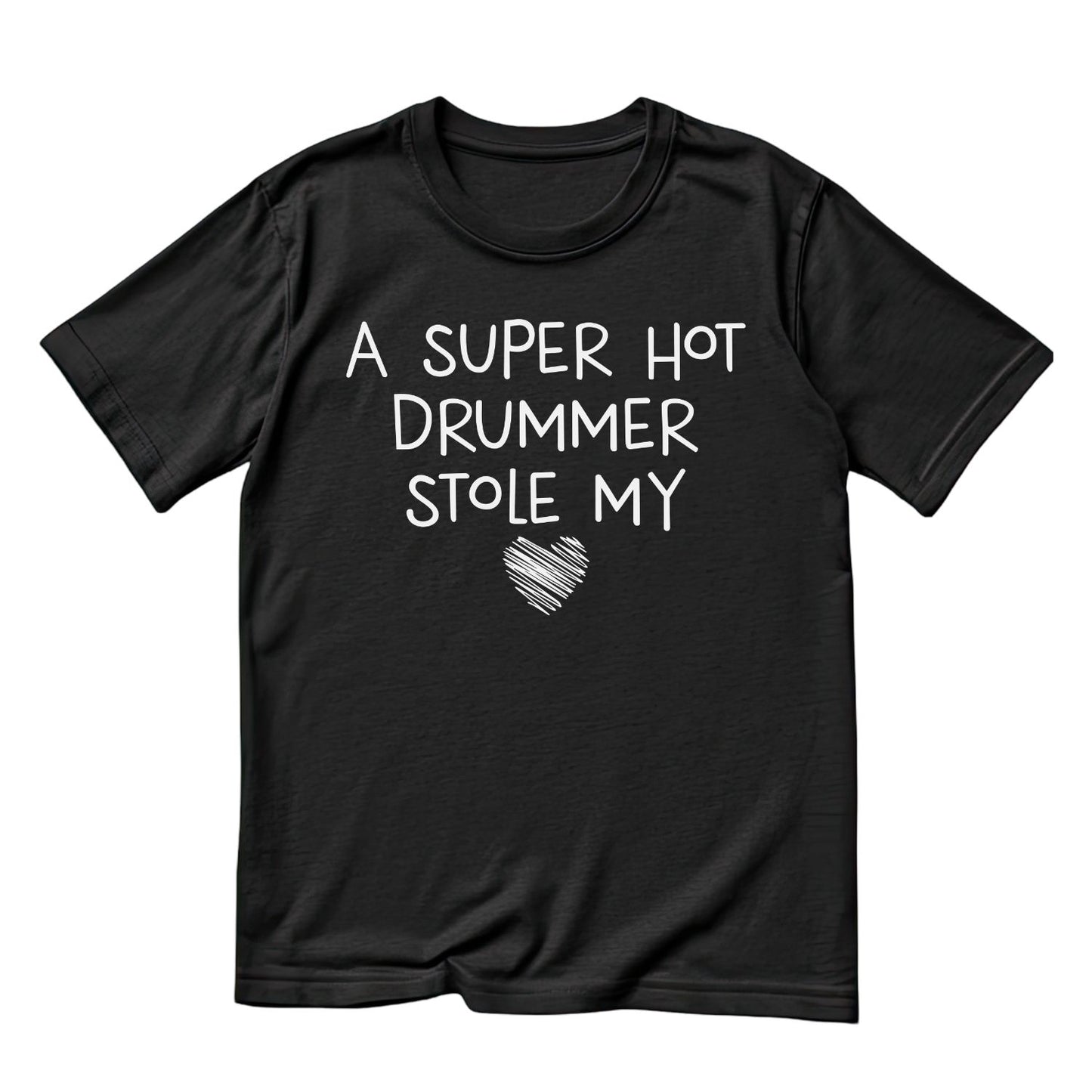 A Super Hot Drummer Stole My Heart T-Shirt | Gift | Drums | Music | Band | Graphic Tee