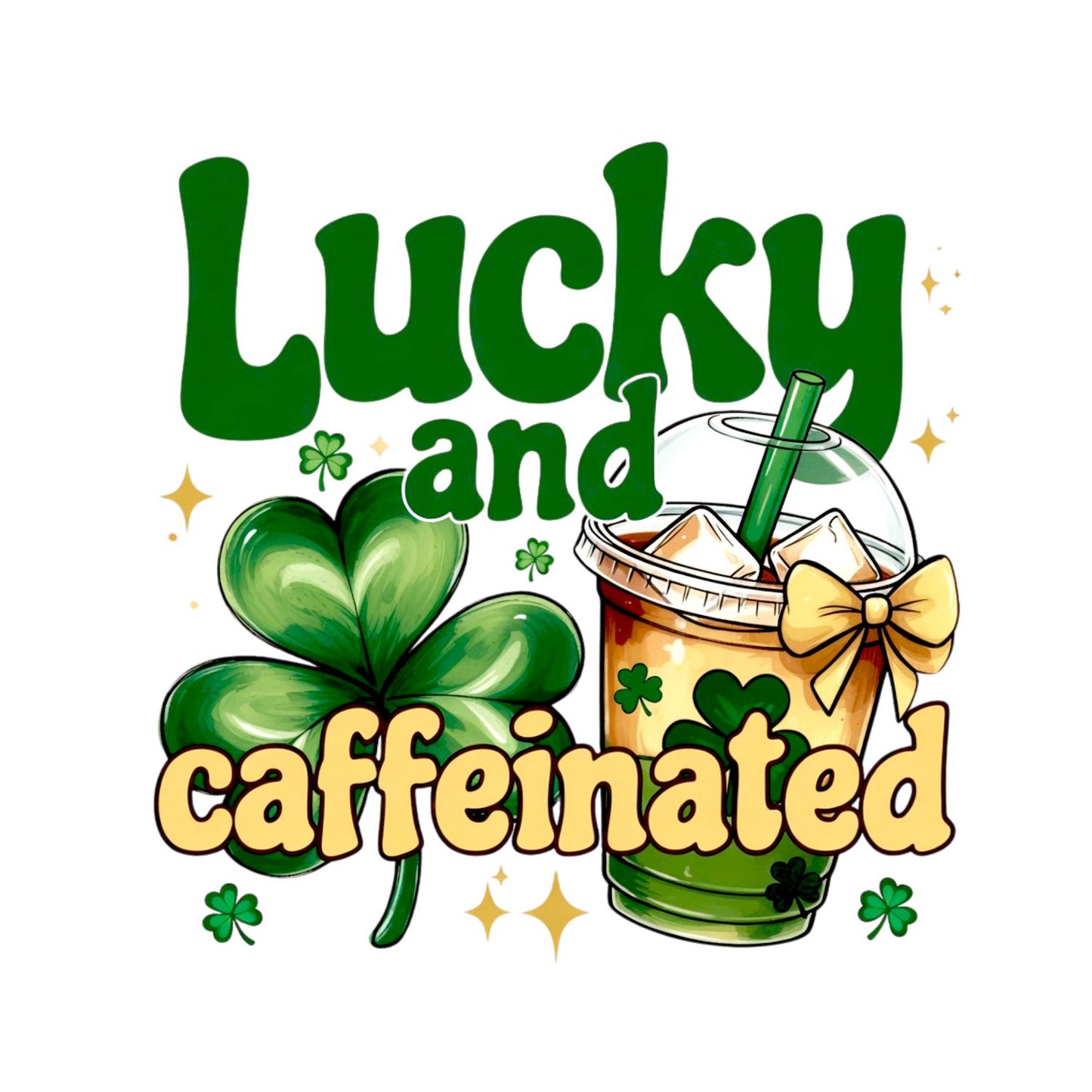 Lucky And Caffeinated T-shirt | St Patrick’s Day T-shirt | Shamrock | Graphic Tee | Printed Shirt | Coffee Tea Bubble Tea | St. Paddy’s.