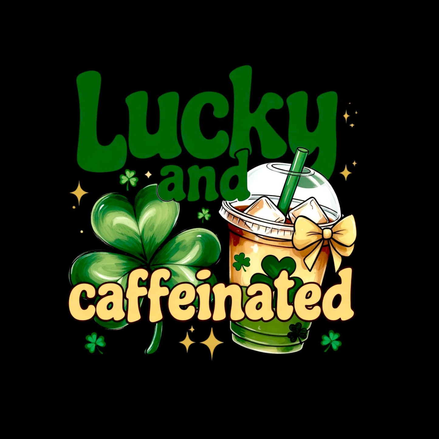 Lucky And Caffeinated T-shirt | St Patrick’s Day T-shirt | Shamrock | Graphic Tee | Printed Shirt | Coffee Tea Bubble Tea | St. Paddy’s.