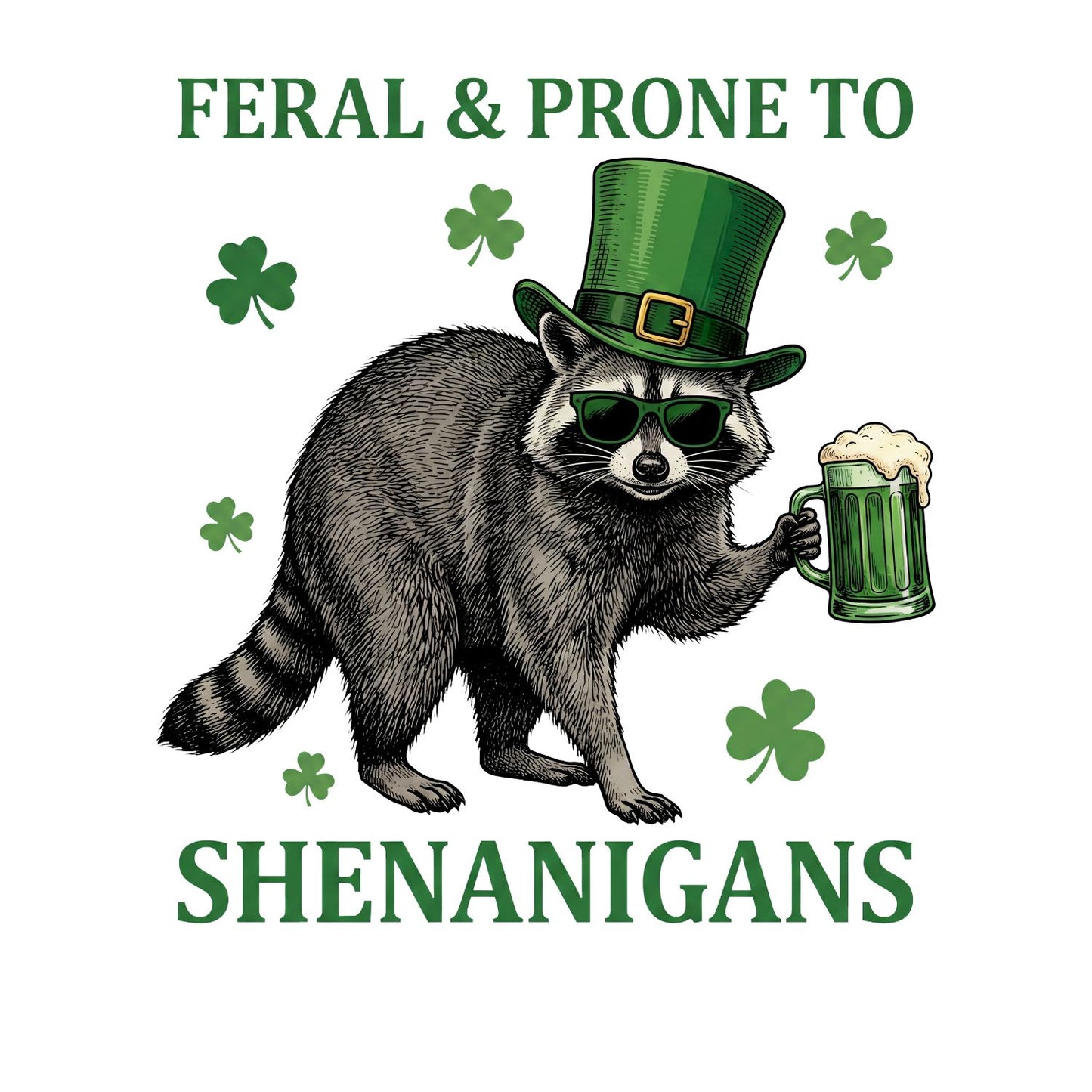 Feral & Prone to Shenanigans Racoon Beer T-shirt | St Patrick’s Day T-shirt | Shamrock | Graphic Tee | Printed Shirt | St. Paddy’s