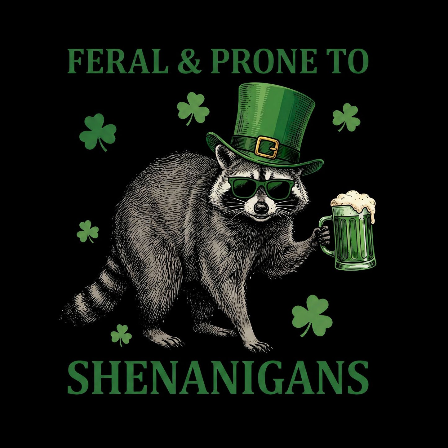 Feral & Prone to Shenanigans Racoon Beer T-shirt | St Patrick’s Day T-shirt | Shamrock | Graphic Tee | Printed Shirt | St. Paddy’s