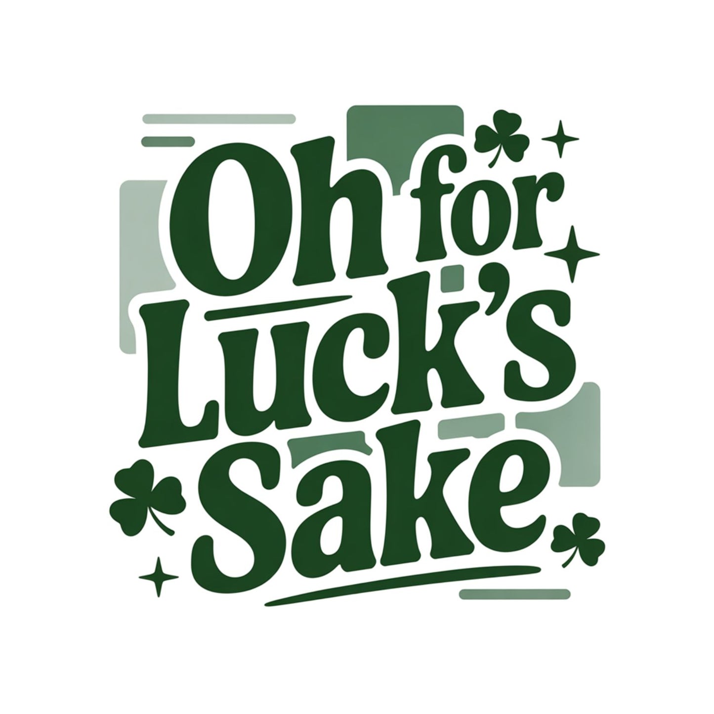 Oh For Luck’s Sake St. Patrick’s Day T-shirt | St Patrick’s Day T-shirt | Shamrock | Graphic Tee | Printed Shirt | St. Paddy’s |