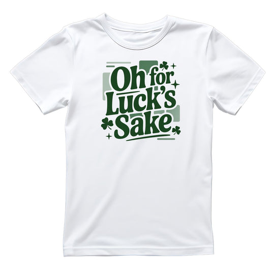 Oh For Luck’s Sake St. Patrick’s Day T-shirt | St Patrick’s Day T-shirt | Shamrock | Graphic Tee | Printed Shirt | St. Paddy’s |