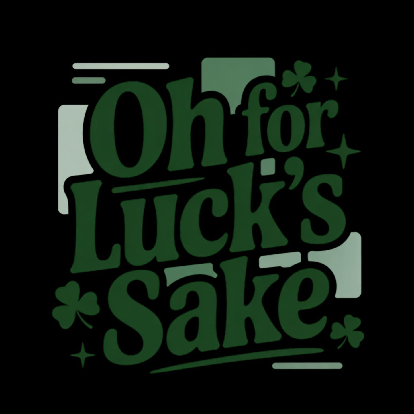 Oh For Luck’s Sake St. Patrick’s Day T-shirt | St Patrick’s Day T-shirt | Shamrock | Graphic Tee | Printed Shirt | St. Paddy’s |