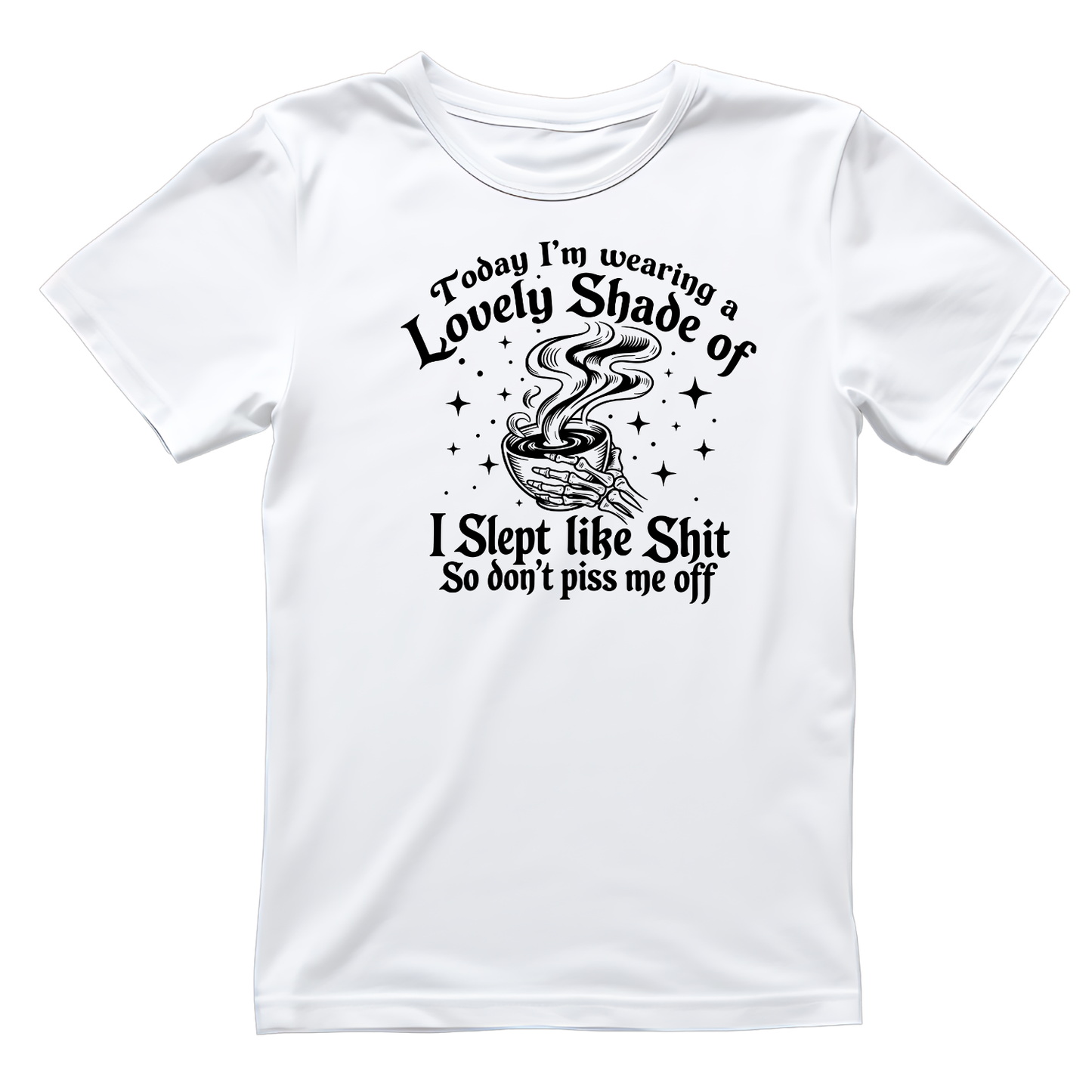 Today I’m Wearing A Lovely Shade Of I Slept Like Shit So Don’t Piss Me Off T-shirt | Women’s Sarcastic Funny | Skeleton | Coffee Mug Sparkle Witchy Vibe| Graphic Tee