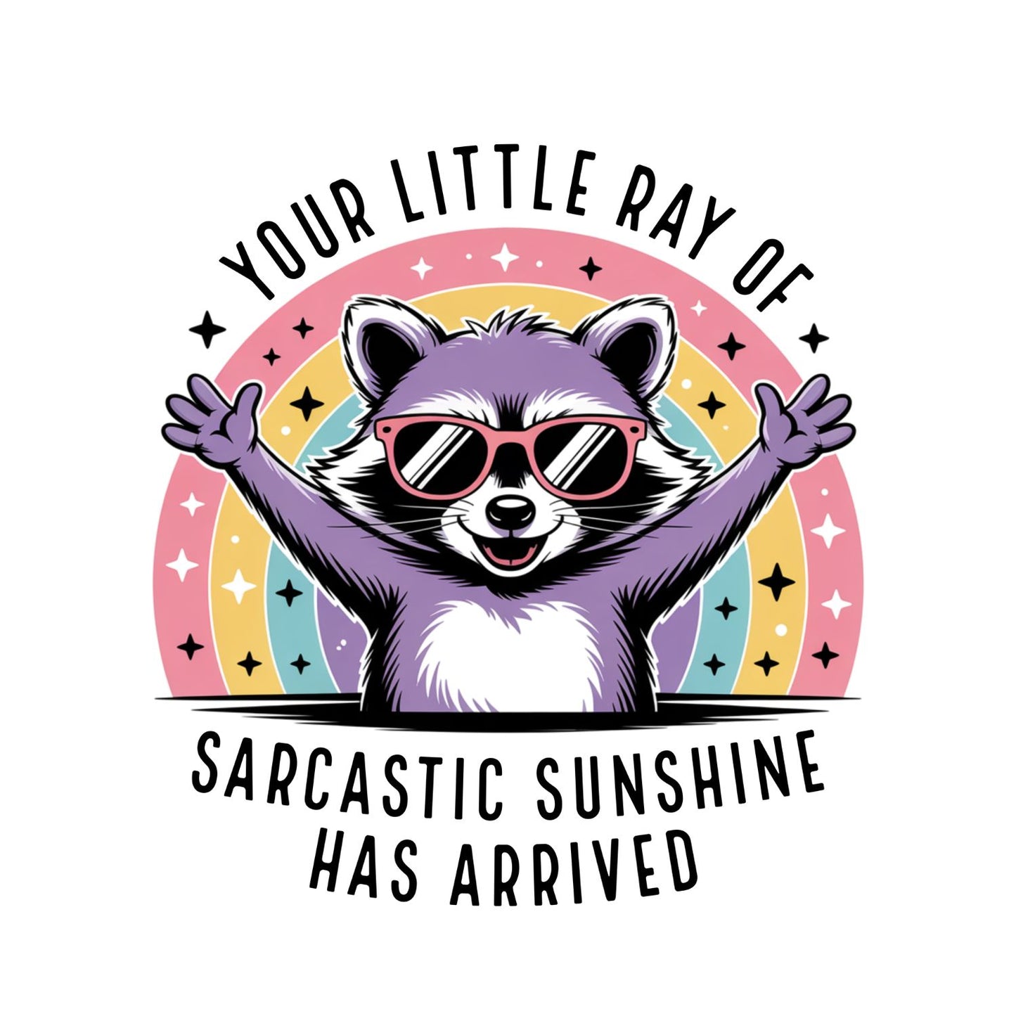 Your Little Ray Of Sarcastic Sunshine Has Arrived T-shirt | Women’s Sarcastic Funny | Raccoon | Rainbow Sunglasses| Graphic Tee