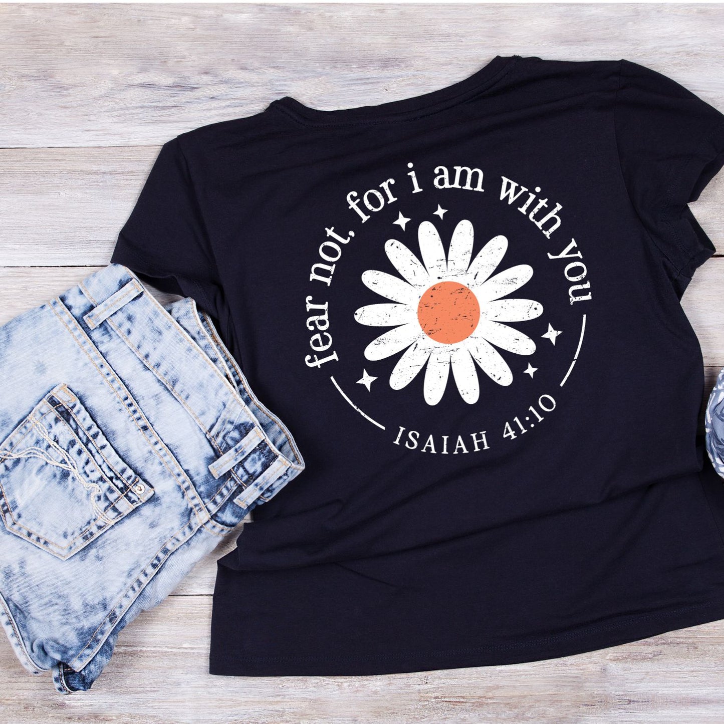 Fear Not For I Am With You Isaiah 41:10 Daisy T-Shirt | Faith Graphic Tee |  Shirt