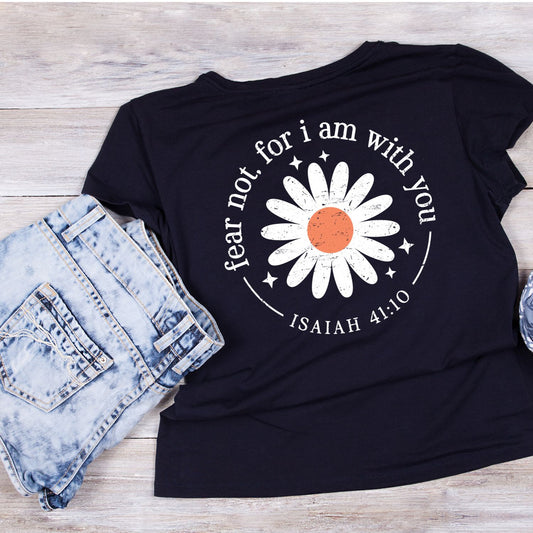 Fear Not For I Am With You Isaiah 41:10 Daisy T-Shirt | Faith Graphic Tee |  Shirt