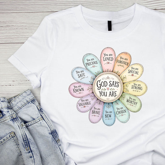 God Says You Are Flower T-Shirt | Faith Graphic Tee | Shirt