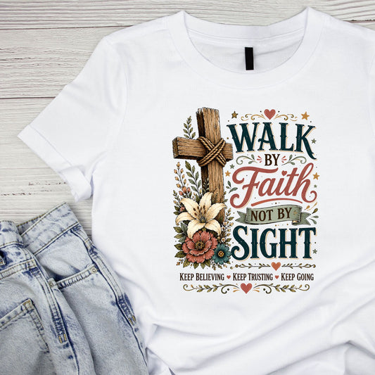 Walk By Faith Not By Sight T-Shirt | Faith Graphic Tee | Shirt
