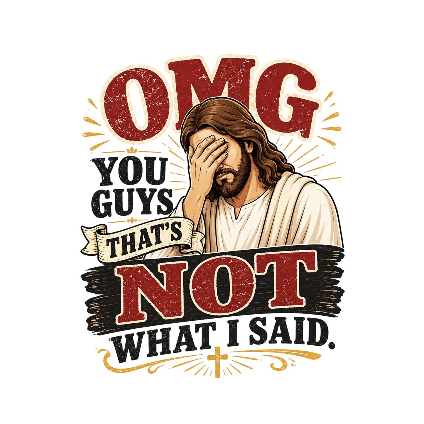 OMG You Guys That’s Not What I Said T-Shirt | Faith Graphic Tee | Jesus God Sarcasm Shirt