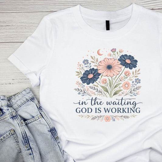In The Waiting God Is Working T-Shirt | Faith Graphic Tee | Jesus Shirt