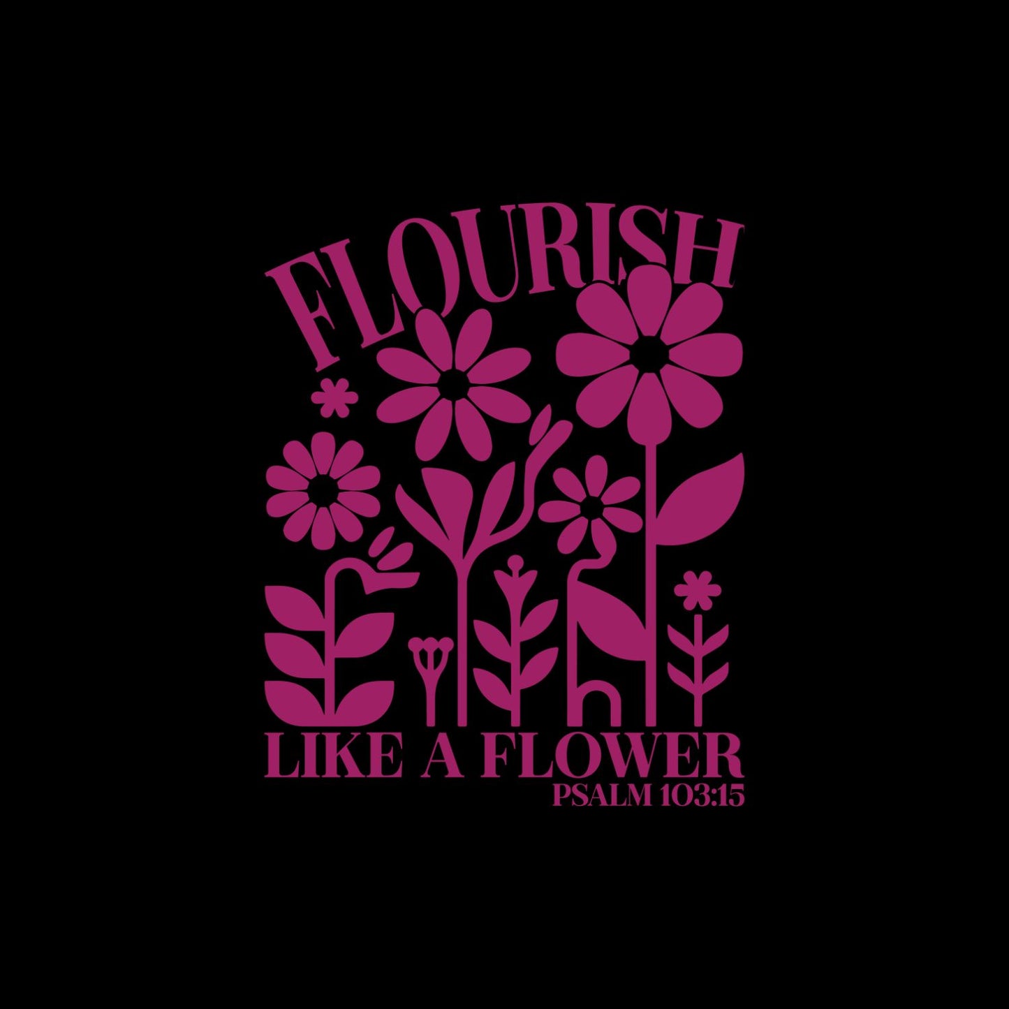 Flourish Like A Flower T-Shirt | Faith Graphic Tee | Jesus God Shirt