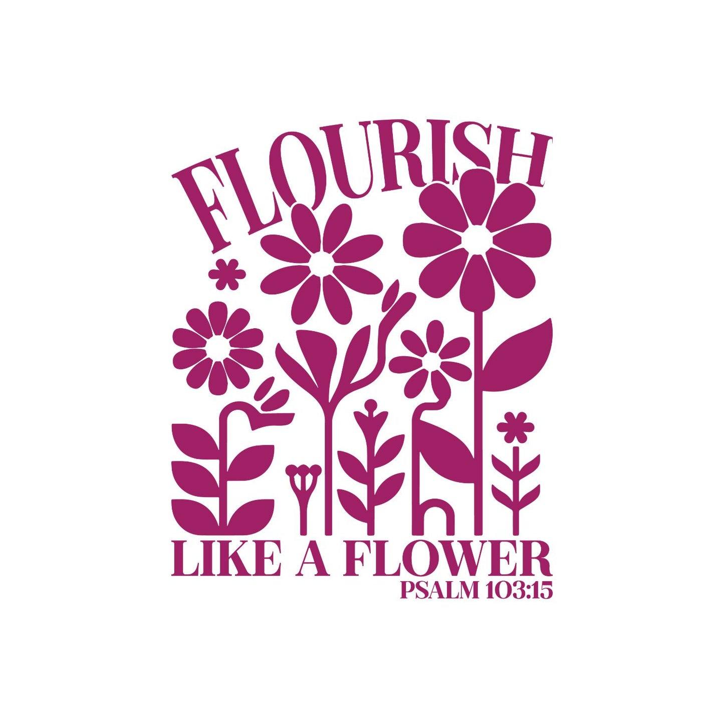 Flourish Like A Flower T-Shirt | Faith Graphic Tee | Jesus God Shirt