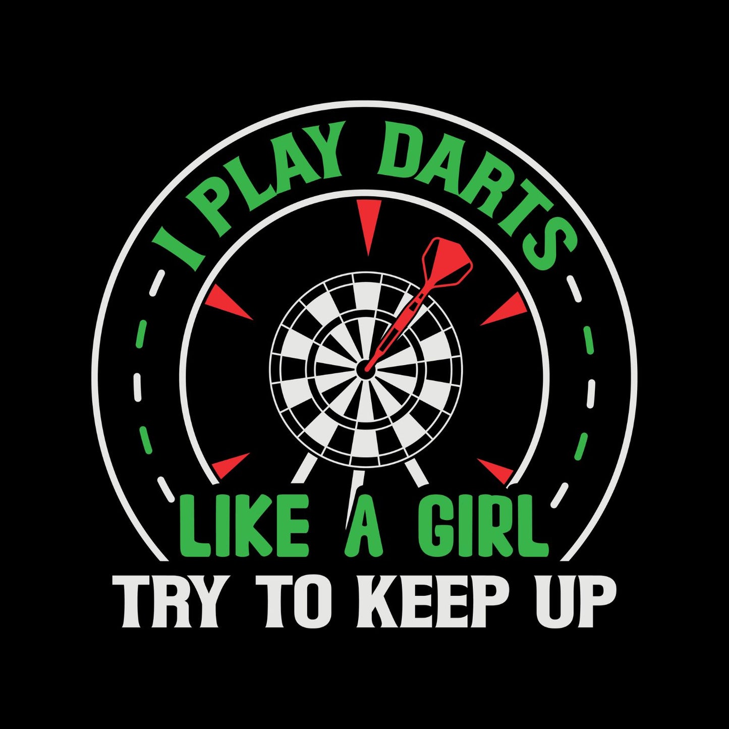 I Play Darts Like A Girl Try To Keep Up T-Shirt | Darts Graphic Tee | Sports Shirt