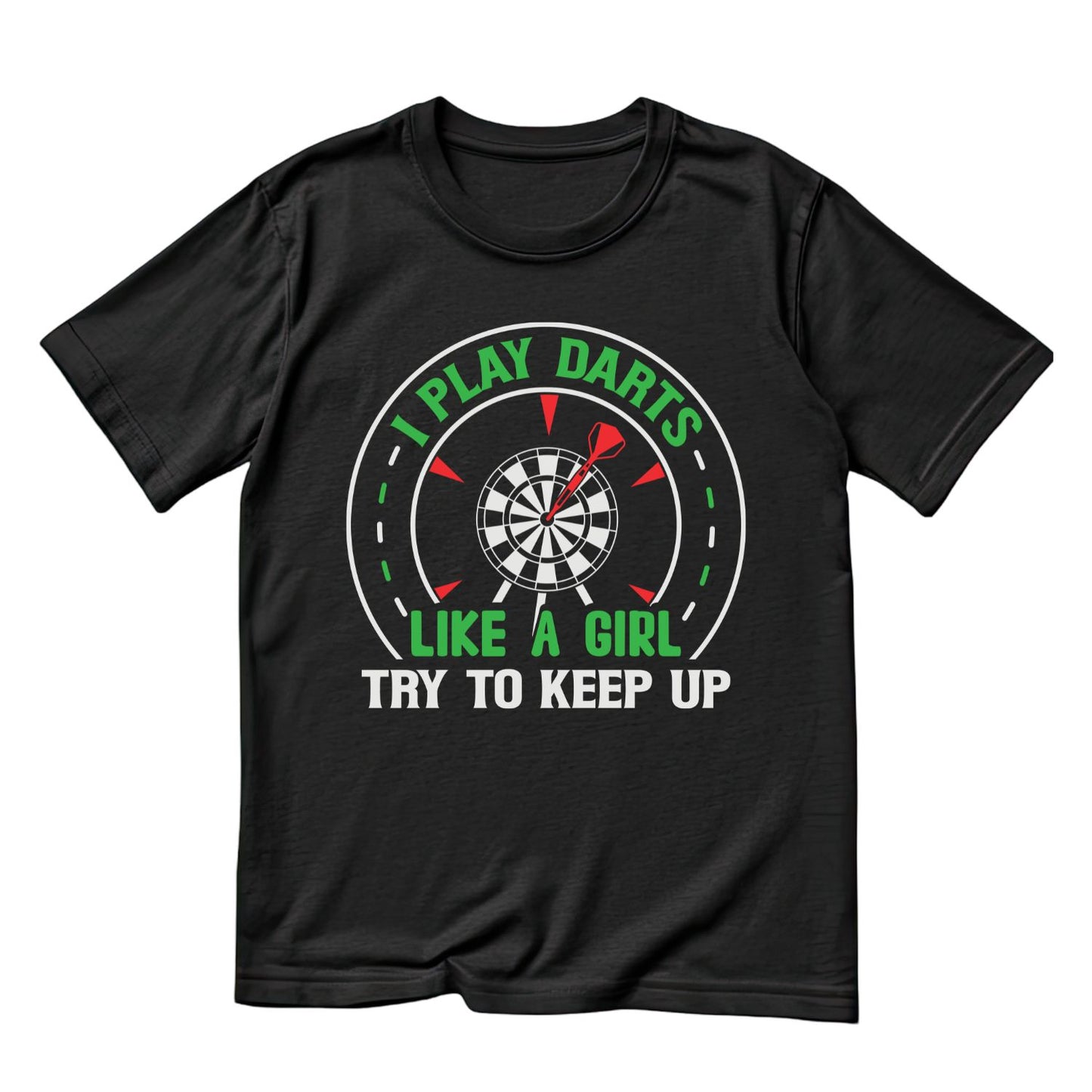 I Play Darts Like A Girl Try To Keep Up T-Shirt | Darts Graphic Tee | Sports Shirt