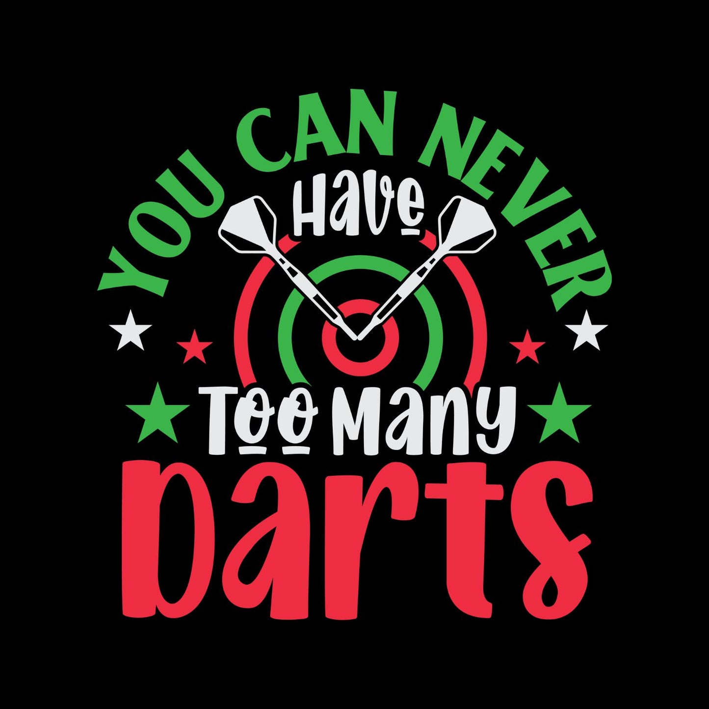 You Can Never Have Too Many Darts T-Shirt | Darts Graphic Tee | Sports Shirt