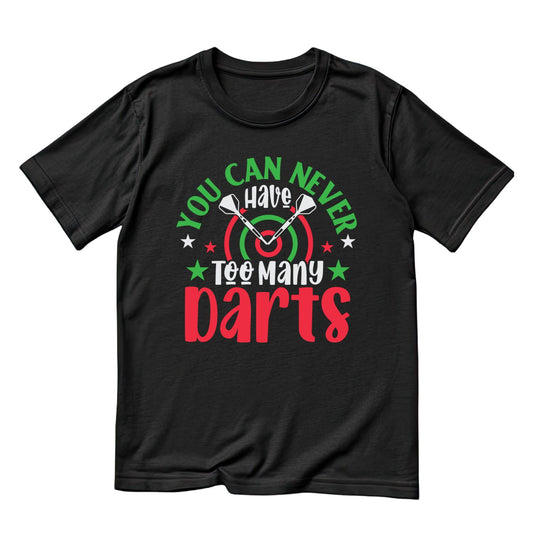You Can Never Have Too Many Darts l T-Shirt | Darts Graphic Tee | Sports Shirt