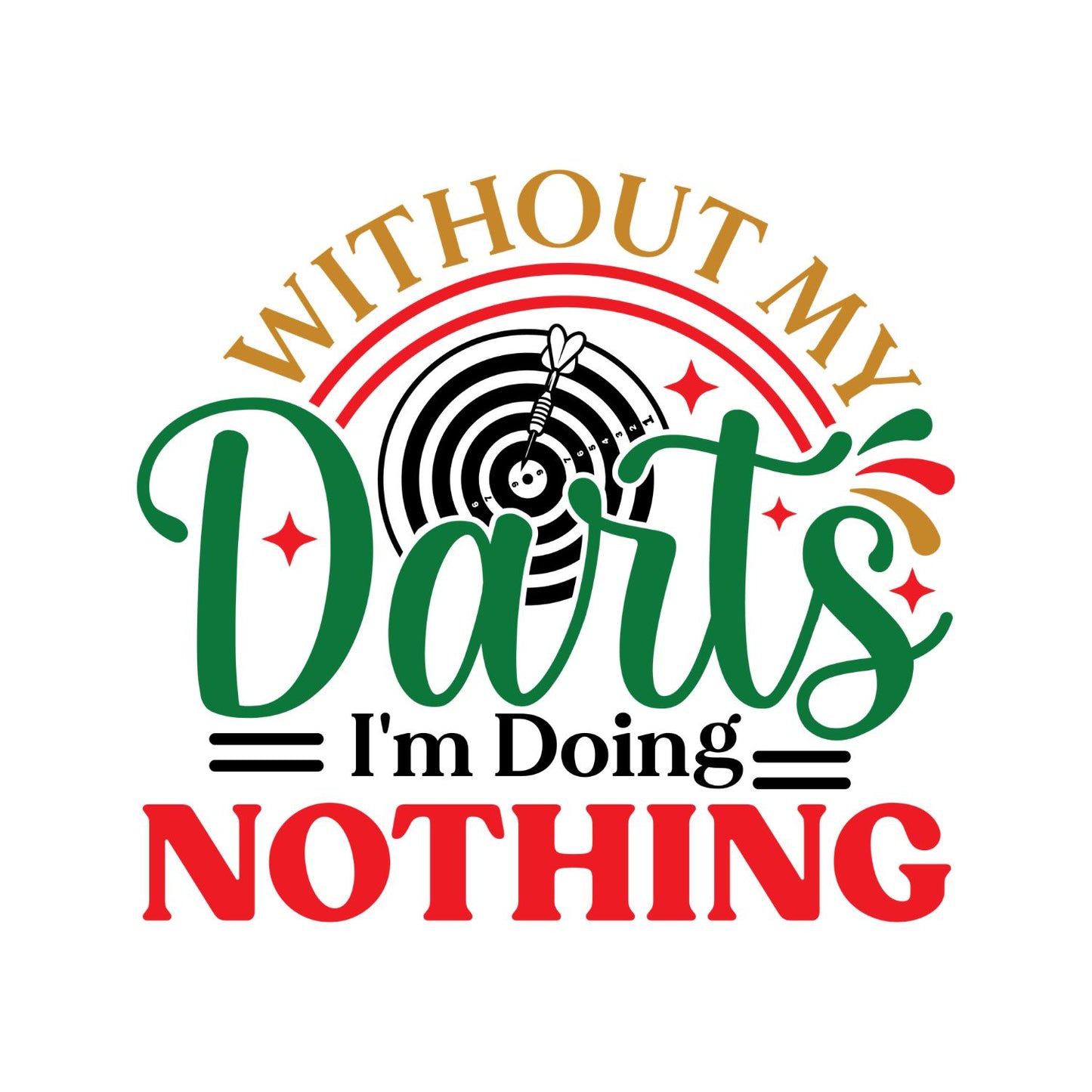 Without My Darts I’m Doing Nothing Darts T-Shirt | Darts Graphic Tee | Sports Shirt
