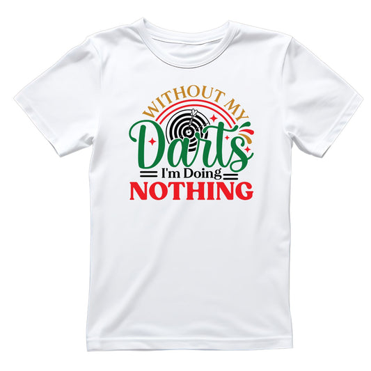 Without My Darts I’m Doing Nothing Darts T-Shirt | Darts Graphic Tee | Sports Shirt