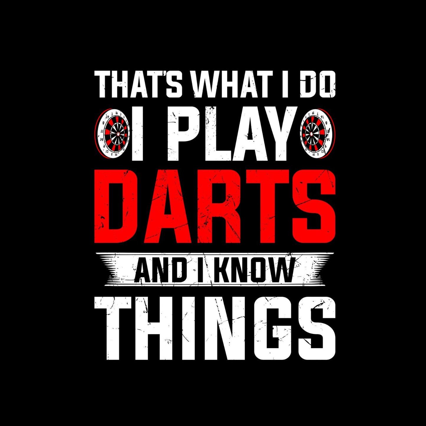 That’s What I Do I Play Darts And I Know Things T-Shirt | Darts Graphic Tee | Sports Shirt