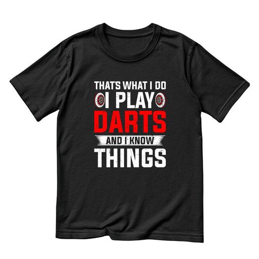 That’s What I Do I Play Darts And I Know Things T-Shirt | Darts Graphic Tee | Sports Shirt