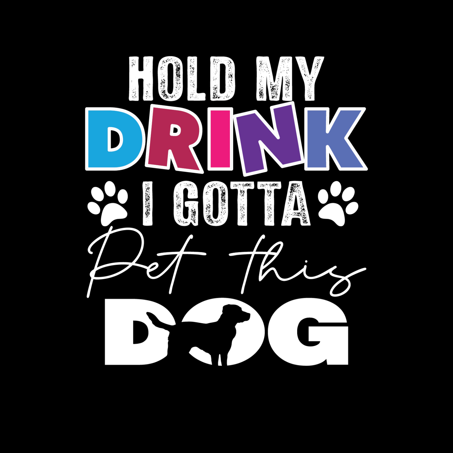 Hold My Drink I Gotta Pet Those Dog T-shirt | Sarcasm Funny | Graphic Tee | Printed Shirt | Animal Lover