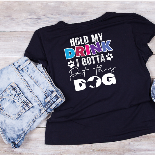 Hold My Drink I Gotta Pet Those Dog T-shirt | Sarcasm Funny | Graphic Tee | Printed Shirt | Animal Lover