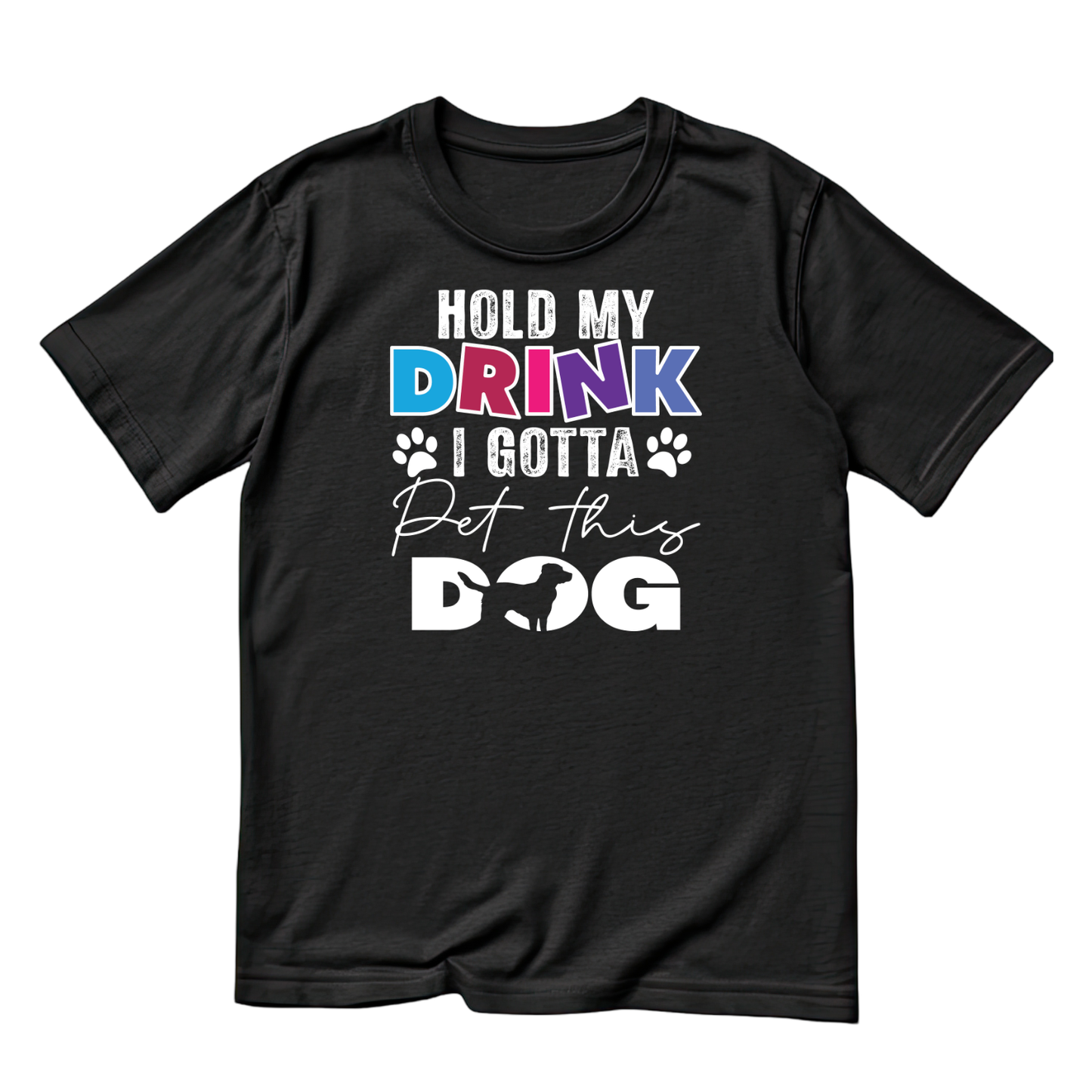Hold My Drink I Gotta Pet Those Dog T-shirt | Sarcasm Funny | Graphic Tee | Printed Shirt | Animal Lover
