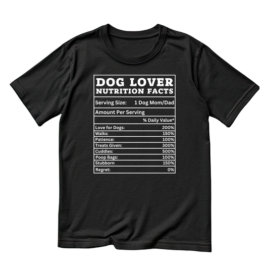 Dog Lover Nutrition Facts Sheet T-shirt | Sarcasm Funny | Graphic Tee | Printed Shirt | Animal Lover