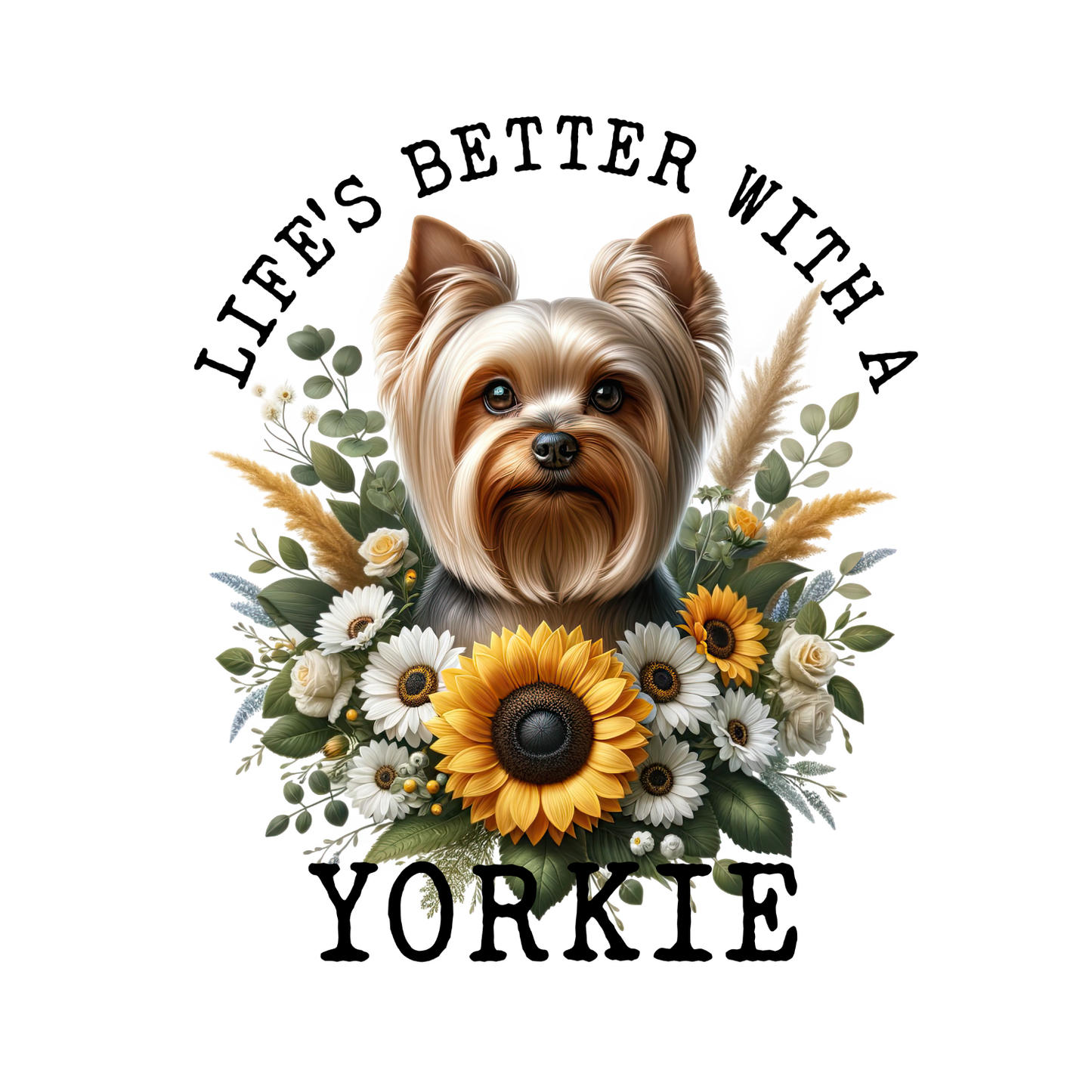 Life’s Better With A Yorkie T-shirt | Graphic Tee | Printed Shirt | Animal Lover Pets  | Cute Sweet | Dog