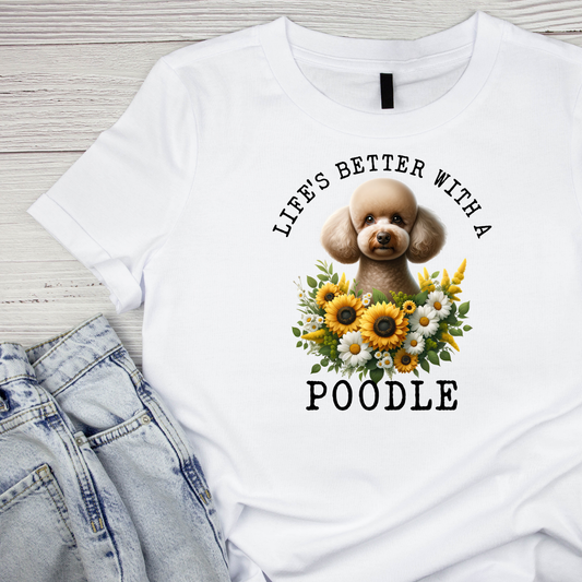 Life’s Better With A Poodle T-shirt | Graphic Tee | Printed Shirt | Animal Lover Pets  | Cute Sweet | Dog