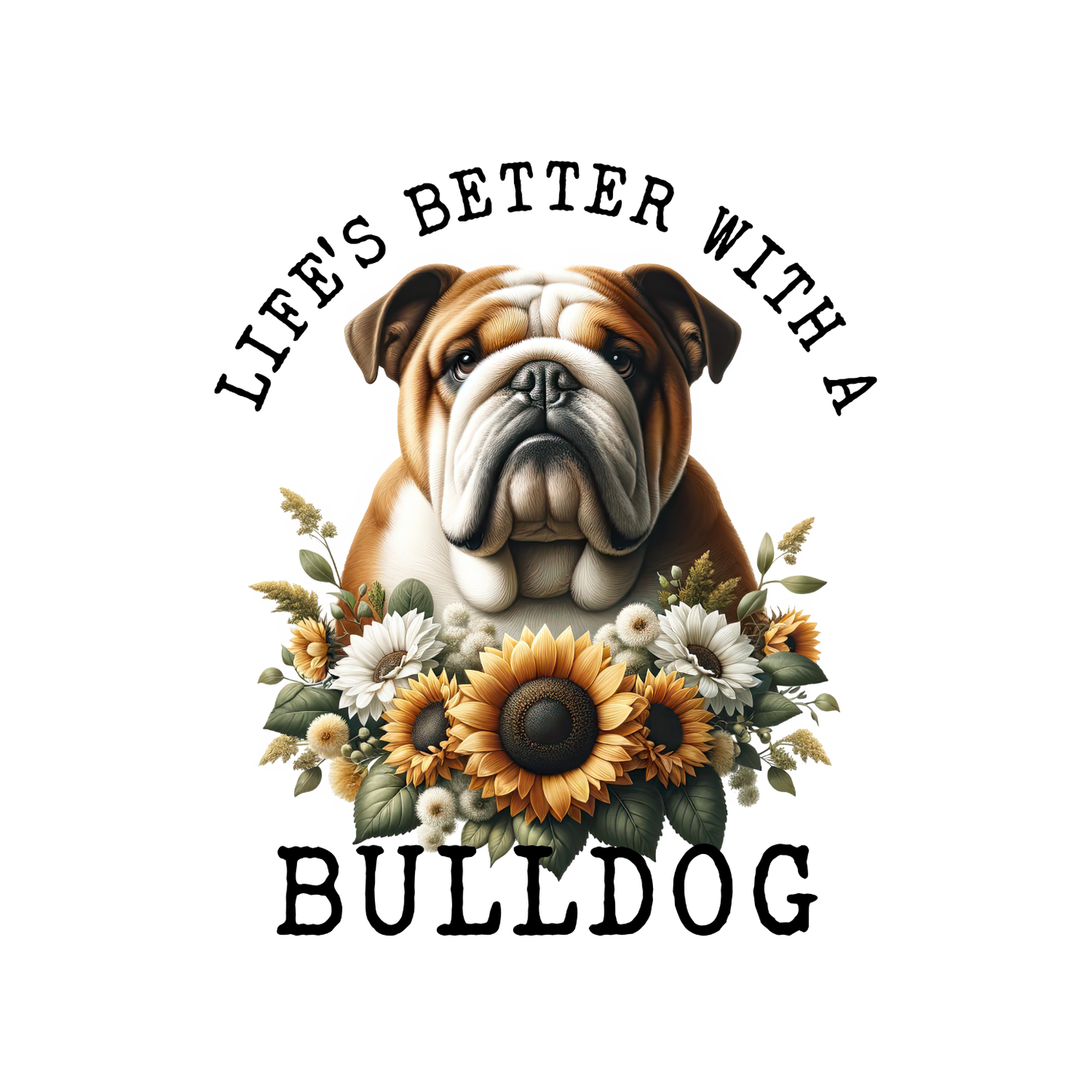 Life’s Better With A Bulldog T-shirt | Graphic Tee | Printed Shirt | Animal Lover Pets  | Cute Sweet | Dog